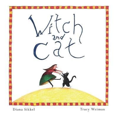 Witch and Cat By Diana Sikkel (author), Tracy Weiman (illustrator)