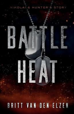 Battle Heat: A Forbidden Romance Story By van den Elzen, Britt