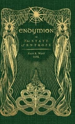 Endymion or The State of Entropy: A lyrical drama By Ward, Kurt,