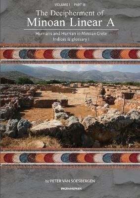 The Decipherment of Minoan Linear A, Volume I, Part III 9789083275420