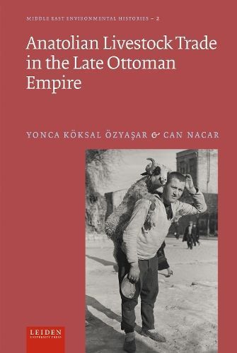 Anatolian Livestock Trade in the Late Ottoman Empire 9789087284350