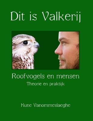 Dit is Valkerij, Roofvogels en mensen, Theorie en praktijk (Paperback)