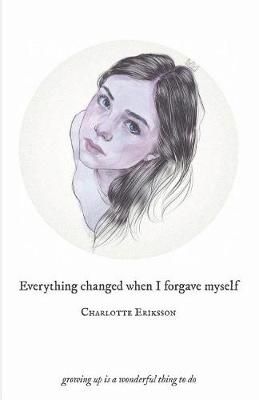 Everything Changed When I Forgave Myself: growing up is a wonderful thing to do