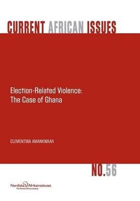 Election-Related Violence By Clementina Amankwaah 9789171067449