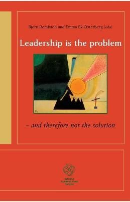 Leadership is the problem - and therefore not the solution (Paperback)