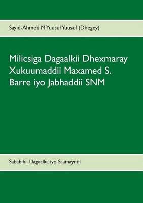 Milicsiga Dagaalkii Dhexmaray Xukuumaddii Maxamed S. Barre iyo Jabhaddii SNM:Sababihii Dagaalka iyo Saamayntii uu ku yeeshay Jamhuuriyaddii Soomaalida