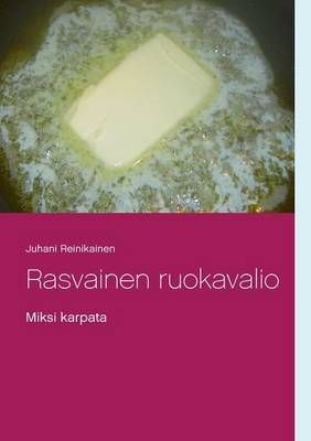 Rasvainen ruokavalio:Miksi karpata By Reinikainen, Juhani (Paperback)