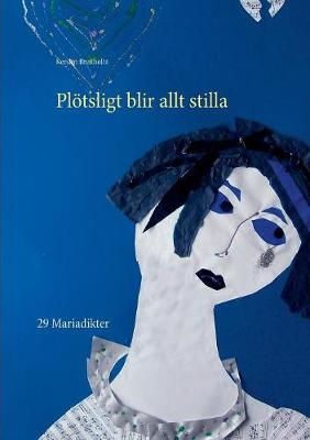 Plötsligt blir allt stilla:29 Mariadikter By Breitholtz, Kerstin