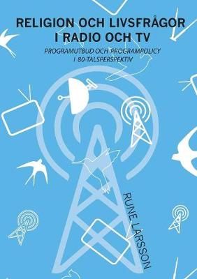 Religion och livsfrågor i radio och TV By Larsson 9789176998847