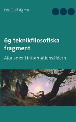 69 teknikfilosofiska fragment:Aforismer i informationsåldern