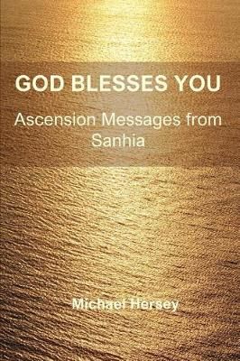 God Blesses You: Ascension Messages from Sanhia By Hersey, Michael