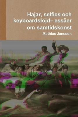 Hajar, selfies och keyboardsloejd- essaer om samtidskonst (Paperback)