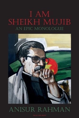 I Am Sheikh Mujib; An Epic Monologue By Anisur Rahman 9789187341144