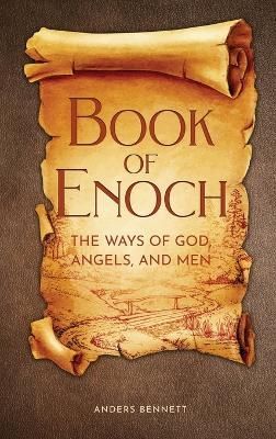Book of Enoch: The Ways of God, Angels and Men By Bennett, Anders
