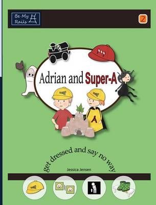 Adrian and Super-A Get Dressed and Say No Way By Jessica Jensen