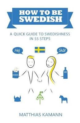 How to Be Swedish By Matthias Kamann 9789198379907 (Paperback)