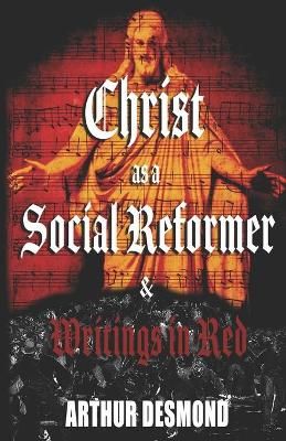 Christ as a Social Reformer & Writings in Red By Desmond, Arthur
