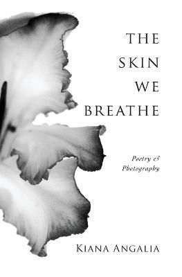 The Skin We Breathe: Poetry By Angalia, Kiana, 9789198710823