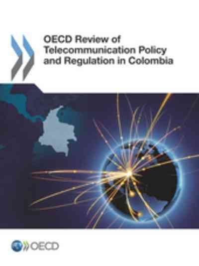 OECD Review Of Telecommunication Policy And Regulation In Colombia