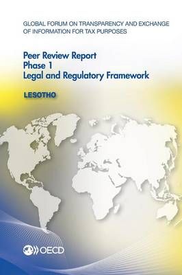 Global Forum on Transparency and Exchange of Information for Tax Purposes Peer Reviews: Lesotho 2015: Phase 1: Legal and Regulatory Framework