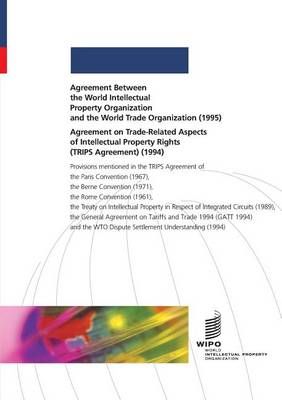 Agreement Between the World Intellectual Property Organization and the World Trade Organization (1995) and Agreement on Trade-Related Aspects of ...