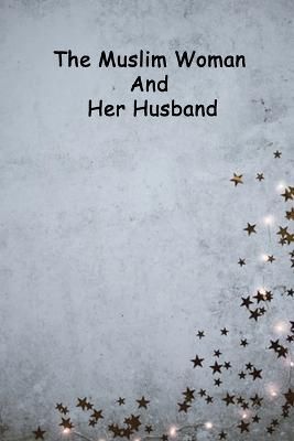 The Muslim Woman And Her Husband By Hasn Ibn Haider 9789289748452