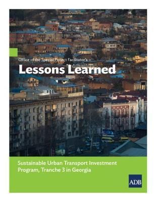 Office of the Special Project Facilitator's Lessons Learned: Sustainable Urban Transport Investment Program, Tranche 3 in Georgia