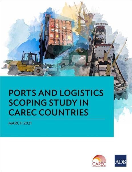 Ports and Logistics Scoping Study in CAREC Countries 9789292627560