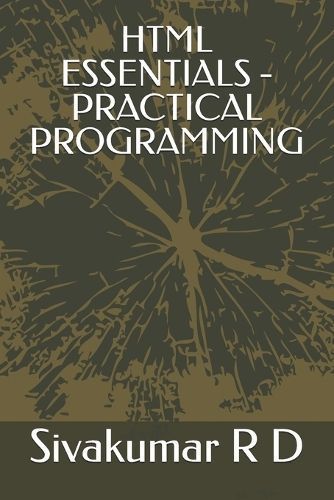 HTML Essentials - Practical Programming By Sivakumar R D 9789334053289