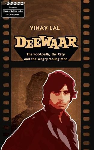Deewar : The Foothpath, the City and the Angry Young Man By Vinay Lal