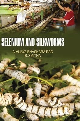 Selenium and Silkworm By Rao, A.V. Bhaskara 9789350561188 (Hardback)
