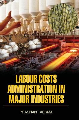 Labour Costs Administration in Major Industries By Verma 9789350567265