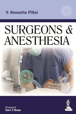 Surgeons & Anesthesia By S Ahanatha Pillai 9789350908372 (Hardback)