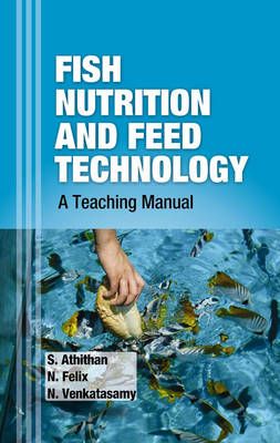 Fish Nutrition and Feed Technology: A Teaching Manual 9789351240495
