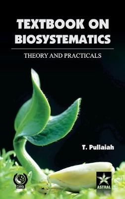 Textbook of Biosystematics theory and Practicals By Pullaiah, T.