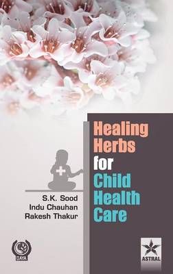 Healing Herbs for Child Health Care 9789351306559 (Hardback)