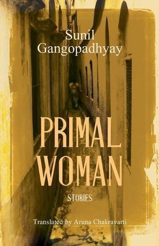 The Primal Woman: Stories By Sunil Gangopadhyay 9789351364986