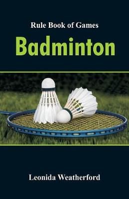 Rule Book of Games : Badminton By Weatherford, Leonida 9789352976928