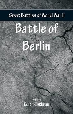 Great Battles of World War Two - Battle of Berlin By Cothran