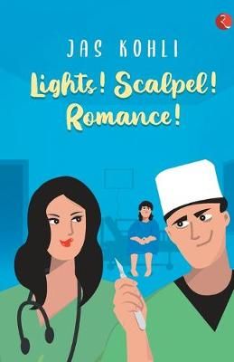 LIGHTS! SCALPEL! ROMANCE! By Jas Kohli 9789353334901 (Paperback)