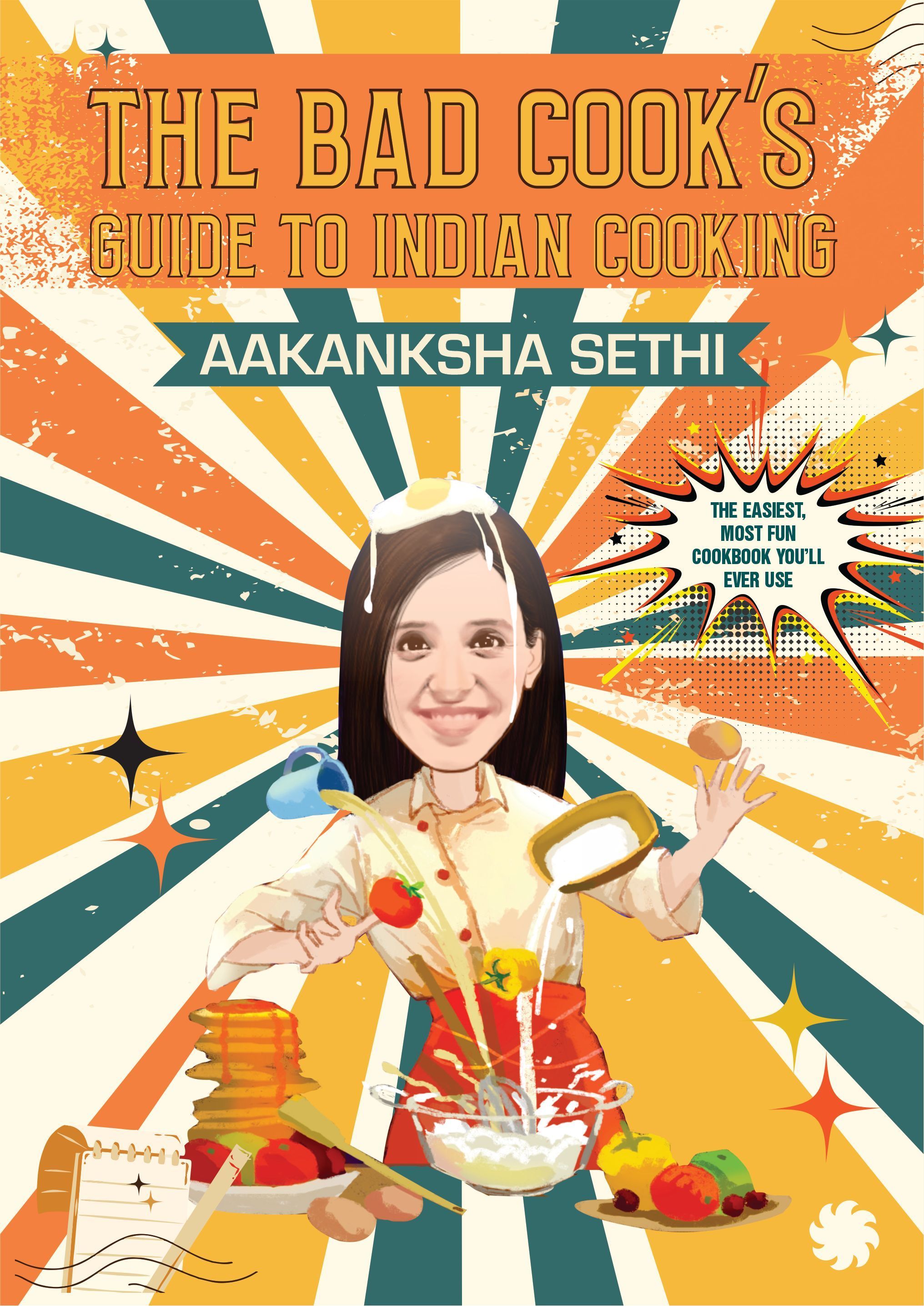 The Bad Cook's Guide to Indian Cooking By Aakanksha Sethi (Paperback)
