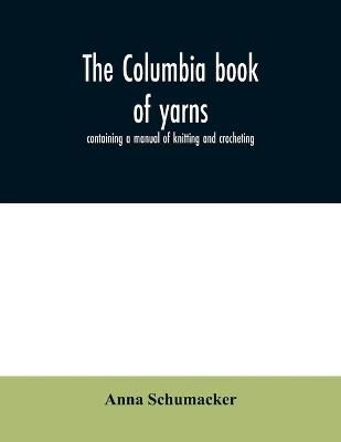 The Columbia Book of Yarns By Anna Schumacker 9789354030635