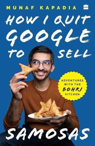 How I quit Google to sell samosas By Munaf Kapadia 9789354222573