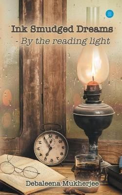 Ink Smudged Dreams- by the Reading Light. By Debaleena Mukherjee