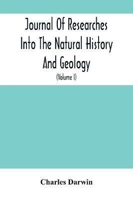 Journal Of Researches Into The Natural History And Geology Of The Countries Visited During The Voyage Of H.M.S. Beagle Round The World