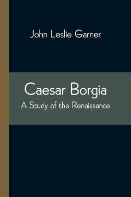 Caesar Borgia By Leslie Garner 9789354543654 (Paperback)