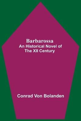 Barbarossa; An Historical Novel Of The Xii Century 9789354547942
