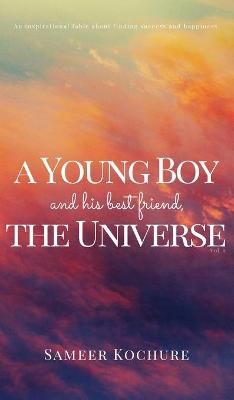 A Young Boy And His Best Friend, The Universe. Vol. I.: An Inspirational, New-Age, Spiritual Story