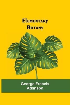 Elementary Botany By Francis Atkinson 9789354593840 (Paperback)