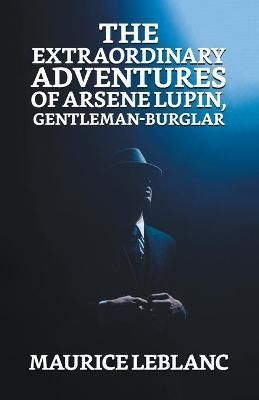 Extraordinary Adventures of Arsene Lupin, Gentleman Burglar By LeBlanc
